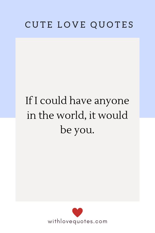 a quote that says, if i could have anyone in the world, it would be you