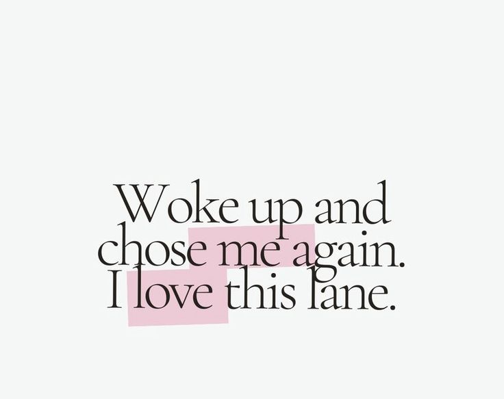 a quote that says, woke up and choose me again i love this janee