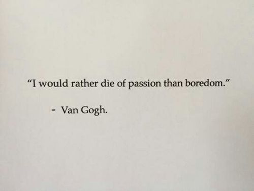 a hand holding a piece of paper with a quote on it that reads, i would rather die of passion than boredom