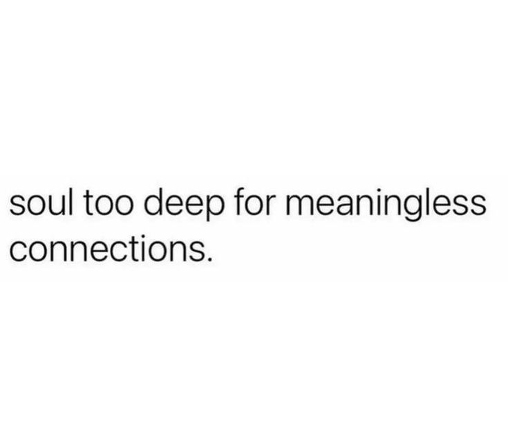 a white background with black text that says, the soul too deep for meanness and connections