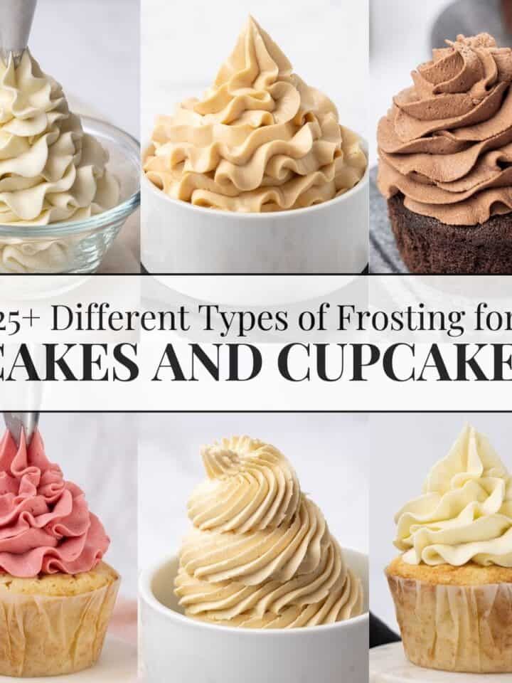 different types of frosting for cakes and cupcakes with title overlay that reads 25 + different types of frosting for cakes and cupcakes