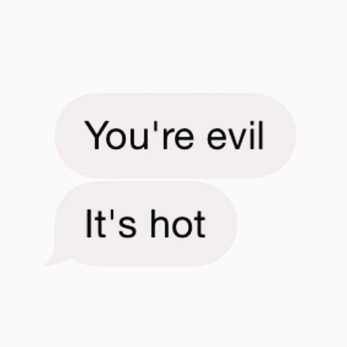 two texts that say you're evil it's hot