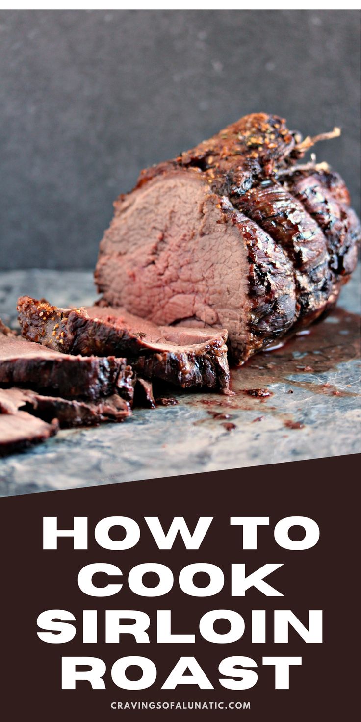 how to cook sirloin roast on the grill with text overlay that reads, how to cook sirloin roast