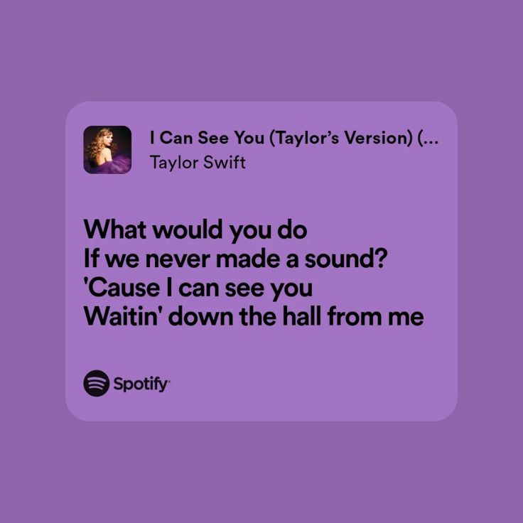 a text message that reads, i can see you today version 1 taylor swift what would you do if never made a sound? cause i can see you wait down the hall from me