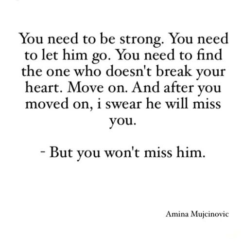 an image with the words, you need to be strong you need to let him go