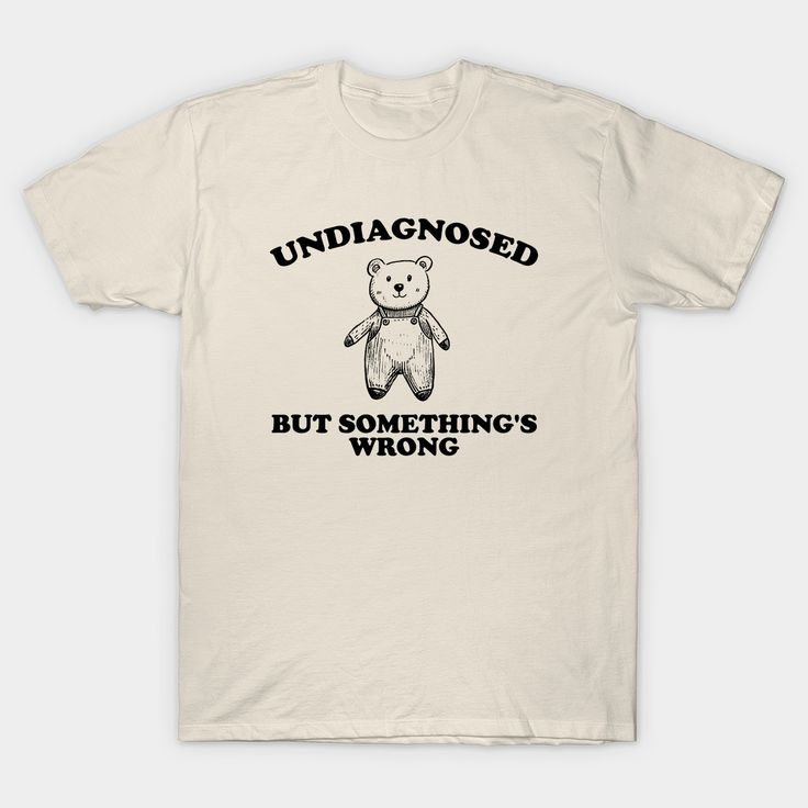 Undiagnosed But Something is Wrong Vintage Style Shirt, unisex t shirt, funny t shirt, meme t shirt, weird t shirt, silly -- Choose from our vast selection of Crewneck and V-Neck T-Shirts to match with your favorite design to make the perfect graphic T-Shirt. Pick your favorite: Classic, Boxy, Tri-Blend, V-Neck, or Premium. Customize your color! For men and women. Weird Shirts Graphic Tees, Funny T-shirt, Funny T-shirts, Funny T Shirt Design, Funny Sleep, Inappropriate Shirts, Funny Quotes Pics, Rave Shirts, Silly Shirt