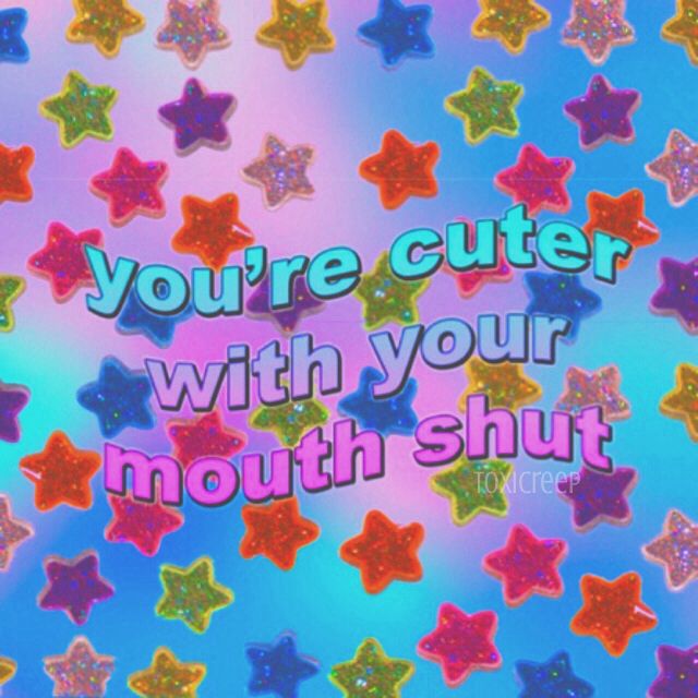 the words you're cuter with your mouth shut are surrounded by colorful stars