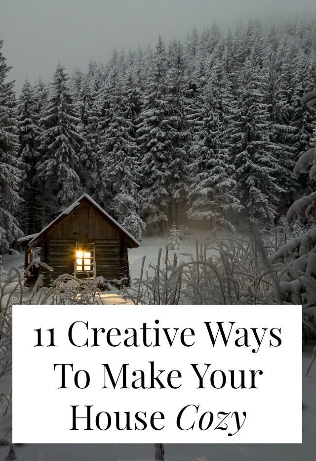 a cabin in the woods with text overlay that reads 11 creative ways to make your house cozy