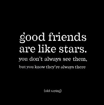 a black and white photo with the words good friends are like stars you don't always see them, but you know they're always there