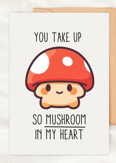 a card that says you take up so mushroom in my heart