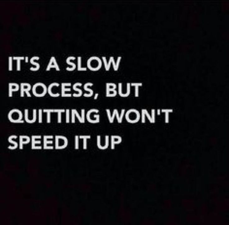 it's a slow process, but quiting won't speed it up