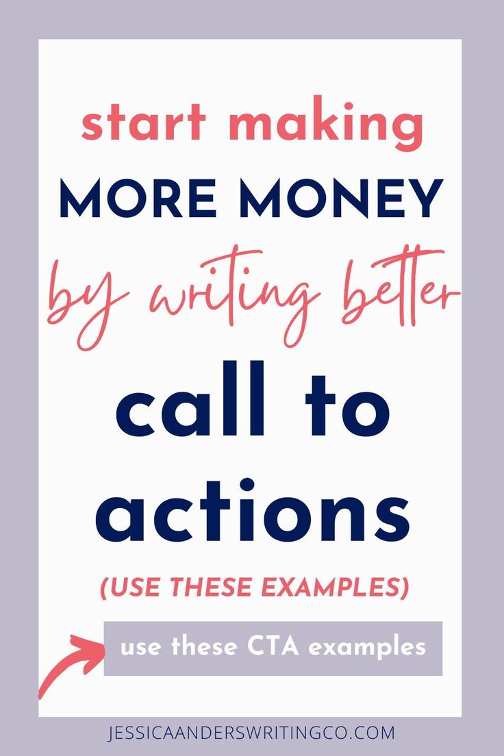 the words start making more money by writing better call to actions use these examples