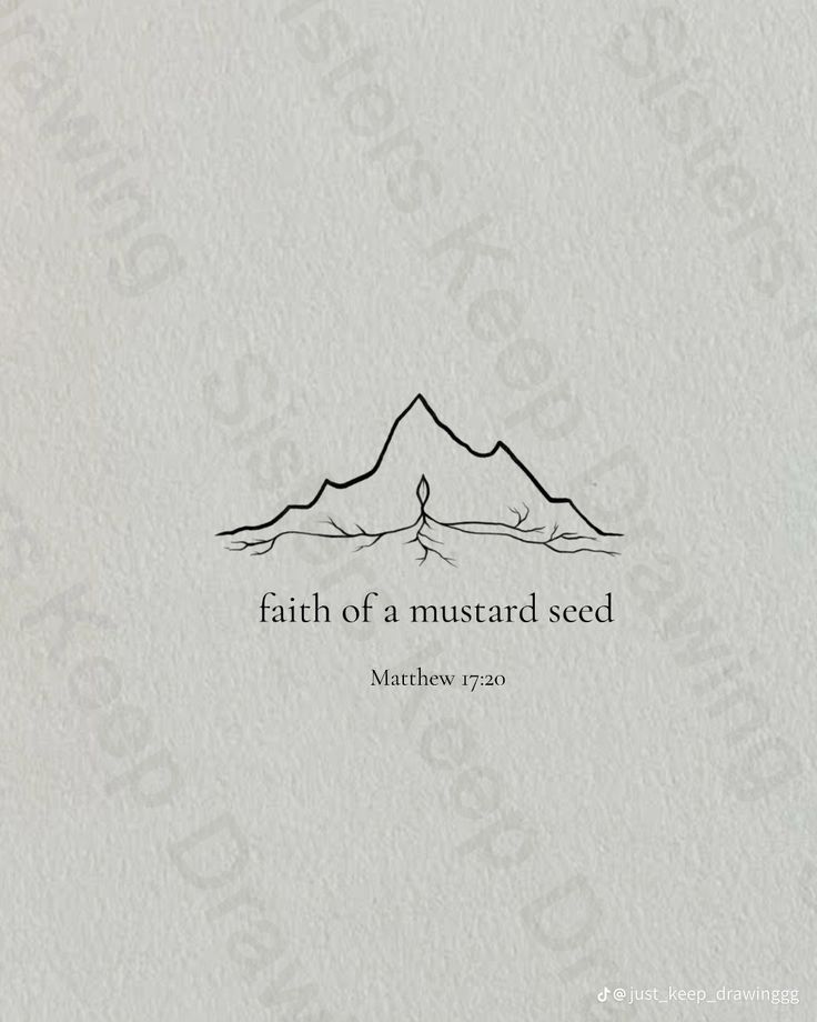 a mountain with the words faith of a mustard seed written in black ink on white paper