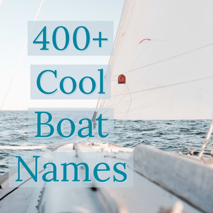 a sailboat with the words, 100 + cool boat names