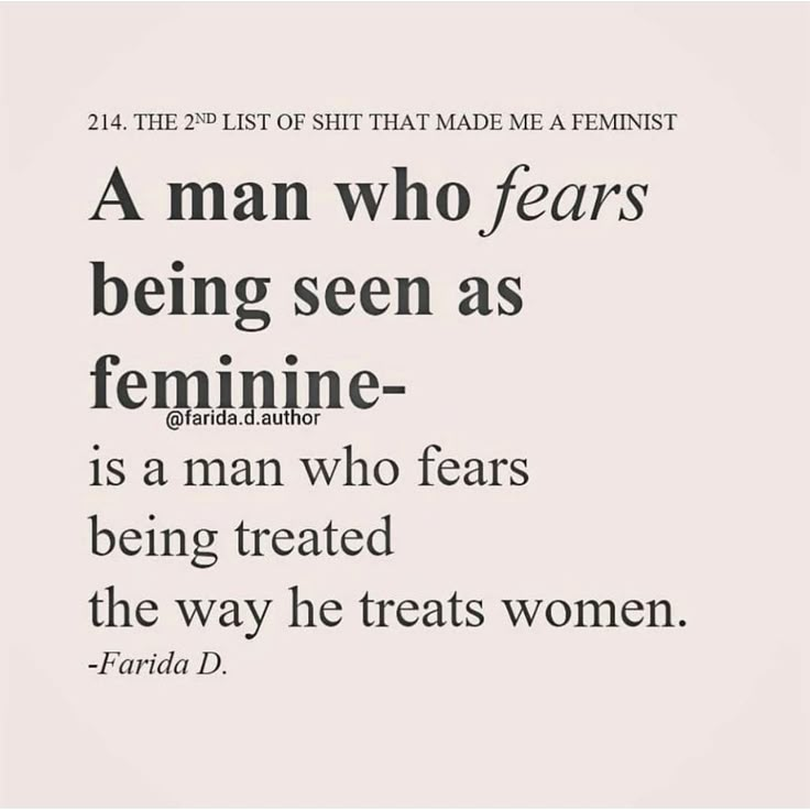 a quote with the words, a man who wears being seen as feminine is a man who