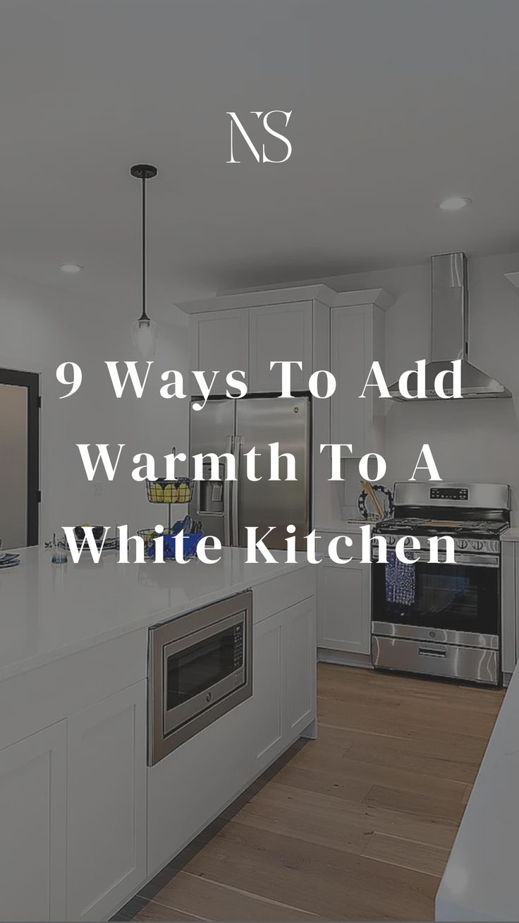 a white kitchen with the words 9 ways to add warmth to a white kitchen