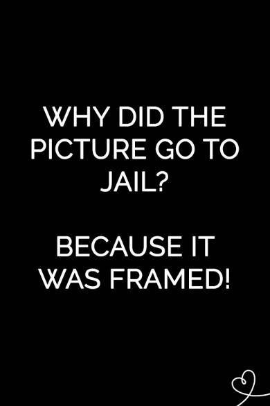 a black and white photo with the words, why did the picture go to jail? because it was framed