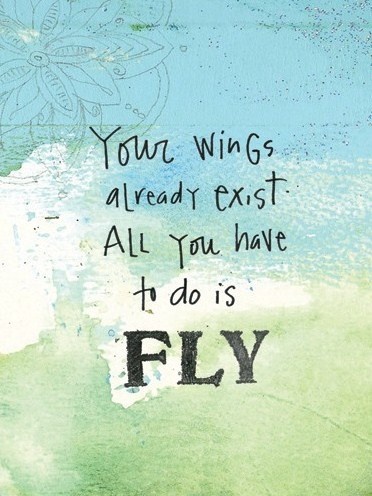 a painting with the words you're wings already exit all you have to do is fly