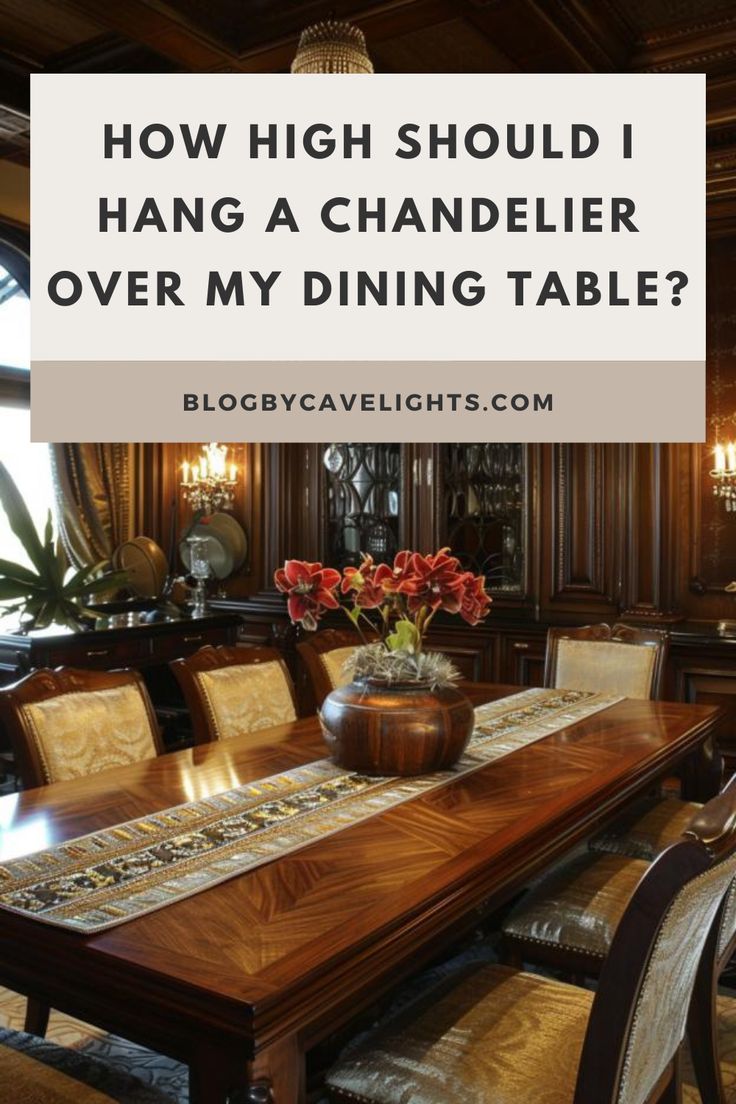 a dining room table with the words how high should i hang a chandelier over my dining table?