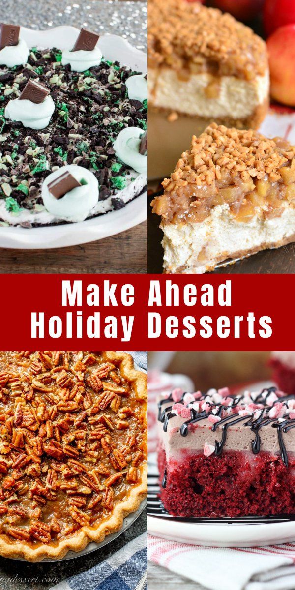 four different desserts with the words make ahead holiday desserts above them and below