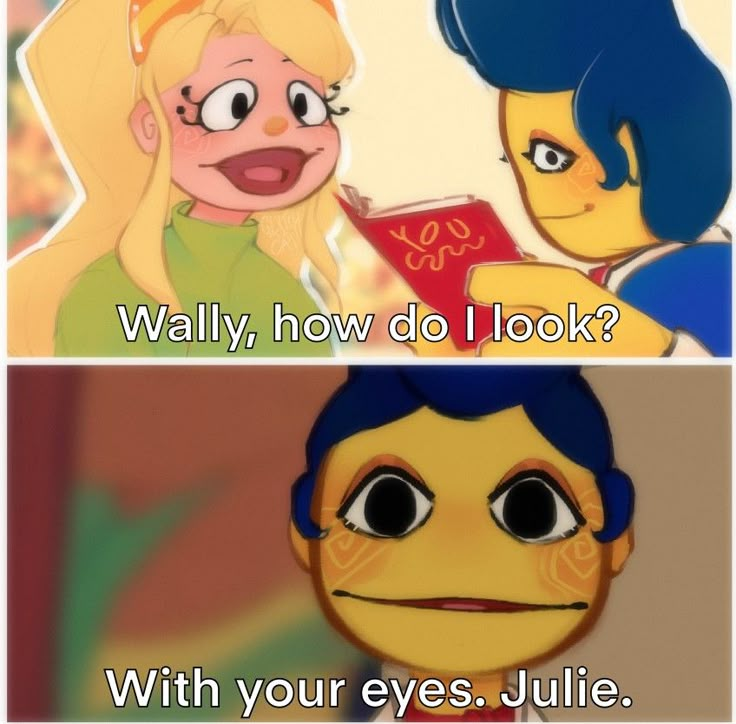 two cartoon faces with the caption wally, how do i look? with your eyes julia