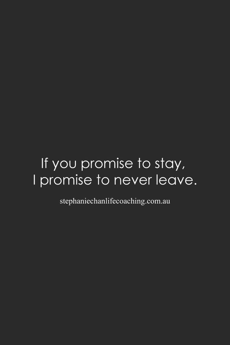 a black and white photo with the words if you promise to stay, i promise to never leave