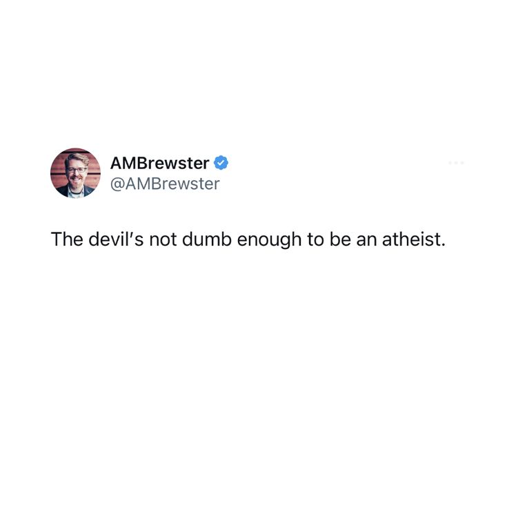 Though Satan believes in God, he’s too prideful to recognize his own finite impotence. Don’t let that same delusion destroy you too. Believe In God, Dumb And Dumber, Let It Be