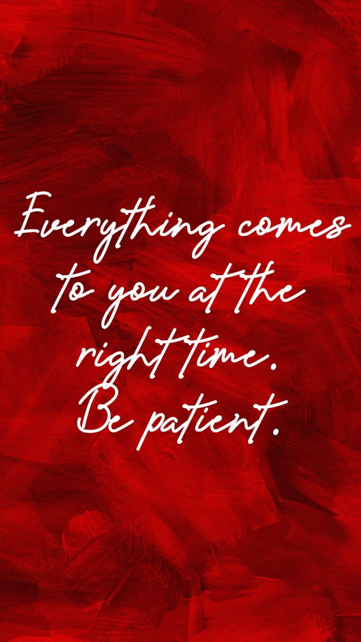 a red painting with the words everything comes to you at the right time be patient