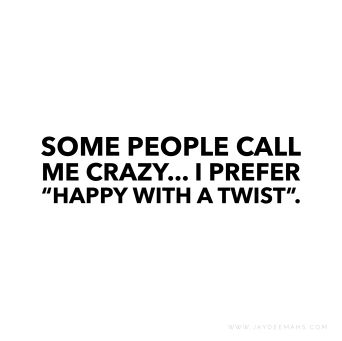 some people call me crazy, i prefer happy with a twist quote on white background