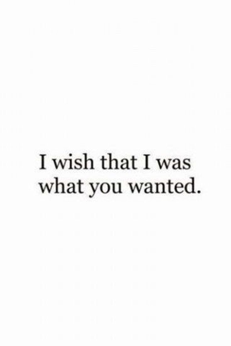 the words i wish that i was what you wanted are written in black on a white background