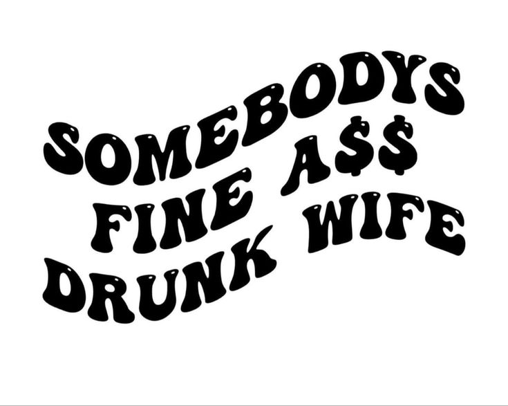 somebody's fine as a drunk wife sticker on a white background with black lettering