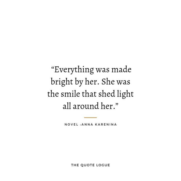 a quote from the author of her novel, everything was made bright by her she was the smile that shed light all around her