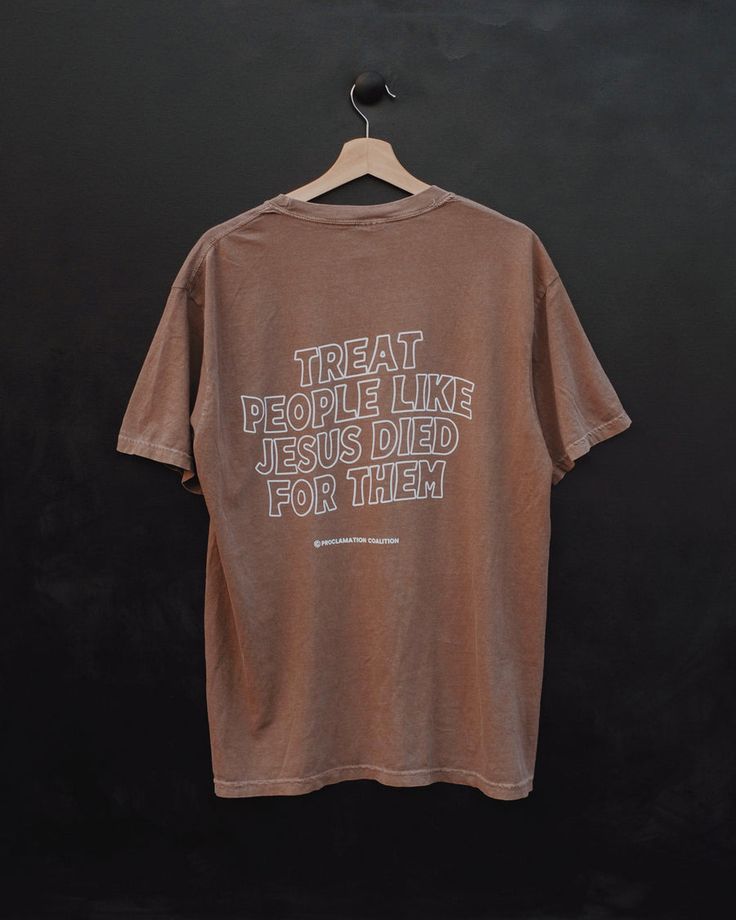 Treat People Like Jesus Died for Them “Espresso” Tee – Proclamation Coalition Proclamation Coalition, Christian Clothing Brand, Jesus Clothes, Christian Shirts Designs, Church Shirt, Treat People, Christian Tees, Jesus Shirts, Comfort Colors Tee