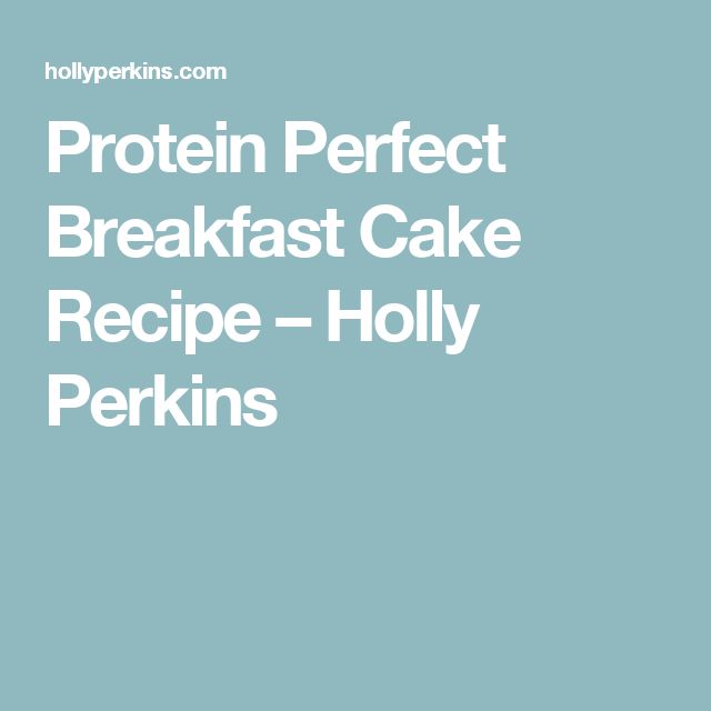 the protein perfect breakfast cake recipe - holly perkins is shown in white on a blue background