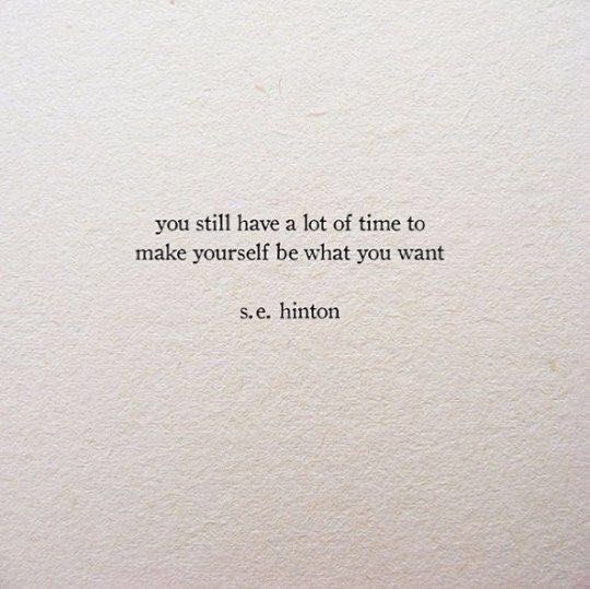 a quote written on a piece of paper that says, you still have a lot of time to make yourself be what you want