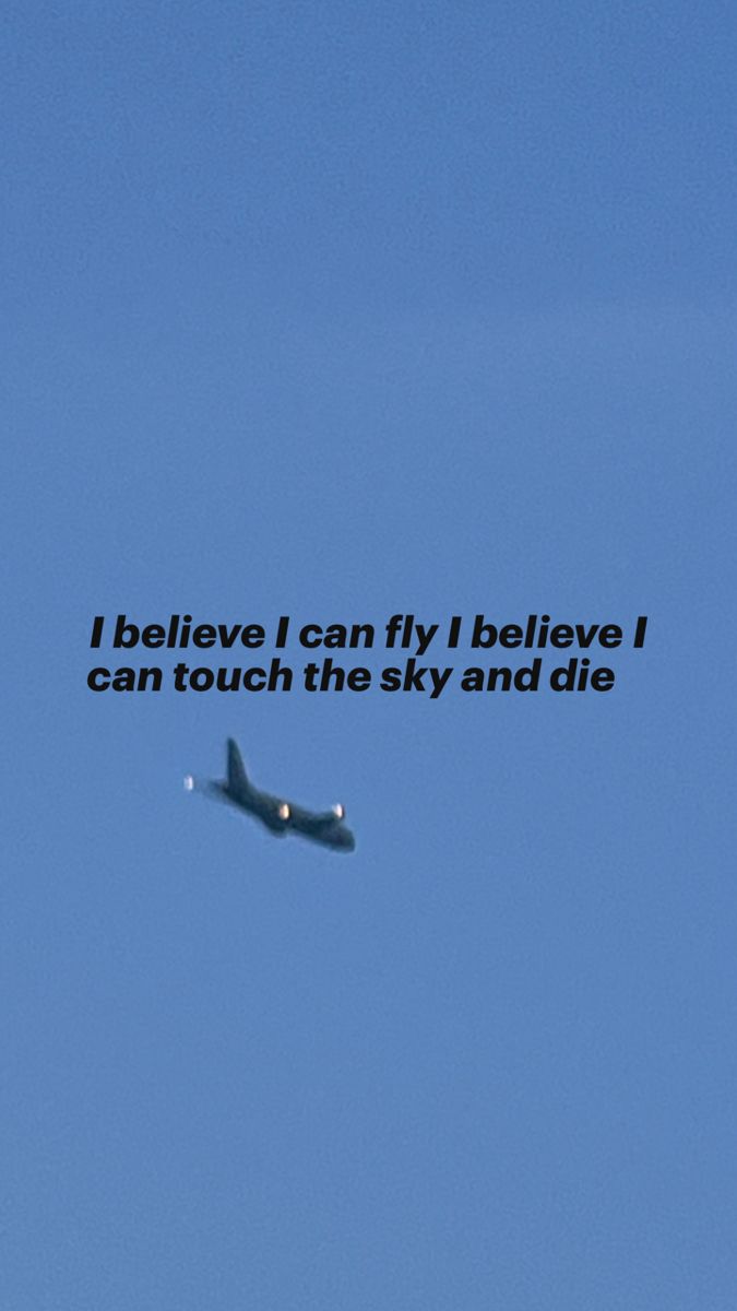 an airplane flying in the sky with a quote above it that reads i believe i can fly i believe i can touch the sky and die