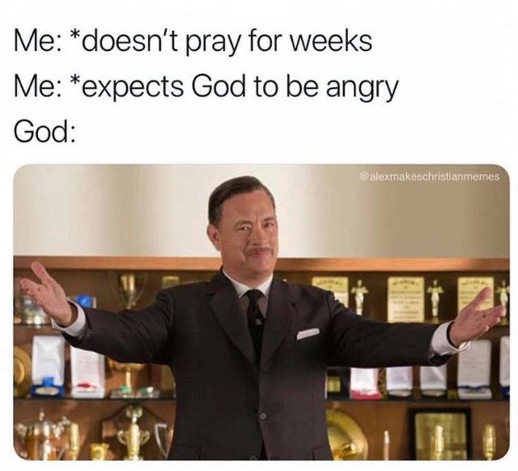 a man in a suit and tie with his arms out, saying me doesn't pray for weeks me expect god to be angry god