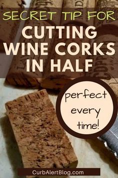 wine corks with text overlay that reads secret tip for cutting wine corks in half perfect every time