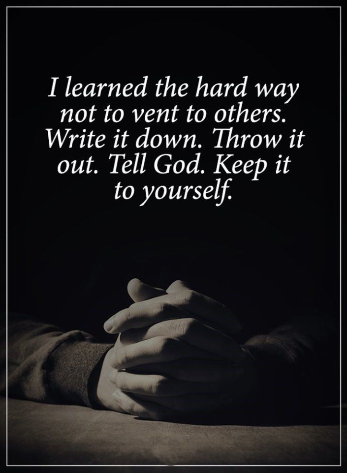 two hands holding each other with the words, i learned the hard way not to vein others write it down throw it out tell god keep it to yourself