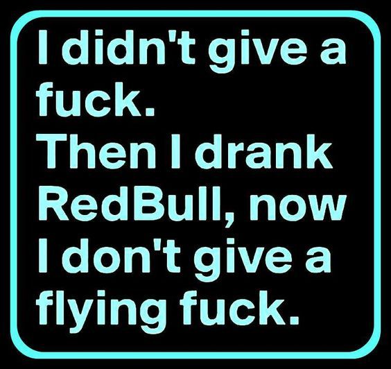 a sign that says i didn't give a f k then i drank redbull, now i don't give a flying fuk