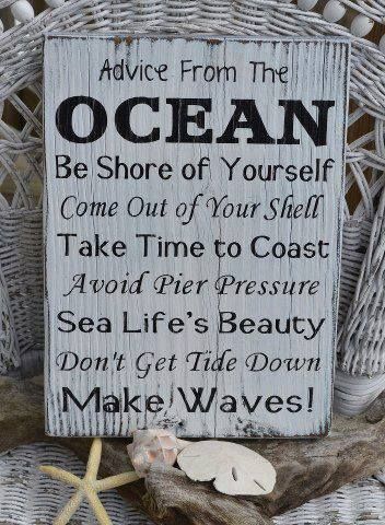 an image of a sign that says advice from the ocean be shore of yourself come out of your shell take time to coast