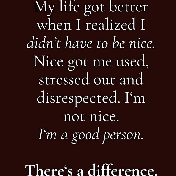 a poem that reads,'my life got better when i realized i didn't have to be nice