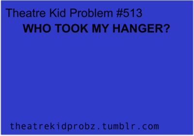 a blue background with the words theatre kid problem 513 who took my hanger?