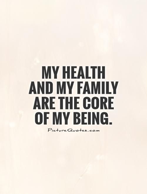 a quote about health and my family are the core of my being on a white background