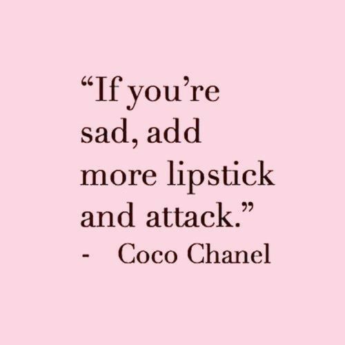 "If you're sad, add more lipstick and attack." - Coco Chanel Chanel Quotes, Makeup Quotes, Beauty Quotes, Fashion Quotes, A Quote, Quote Aesthetic, Pretty Words, Coco Chanel, Pretty Quotes