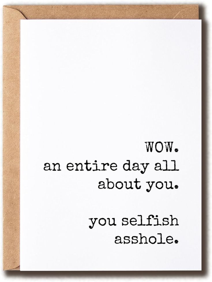 a card with the words wow an entire day all about you, you selfish aside