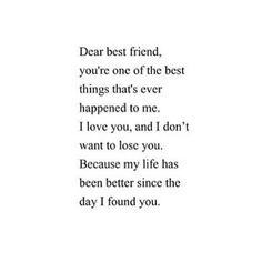 a poem written in black and white with the words dear best friend, you're one of the best things that's ever happened to me