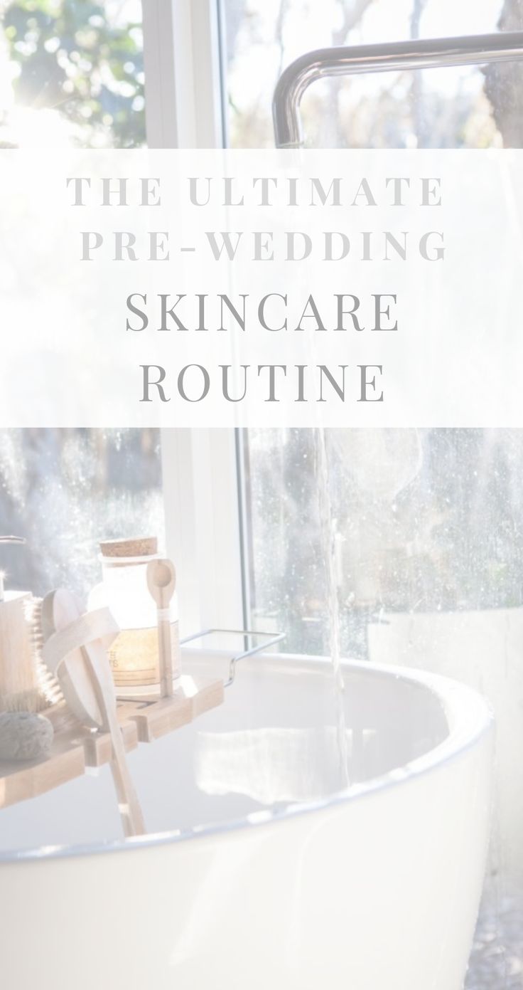 the ultimate pre - wedding skin care routine