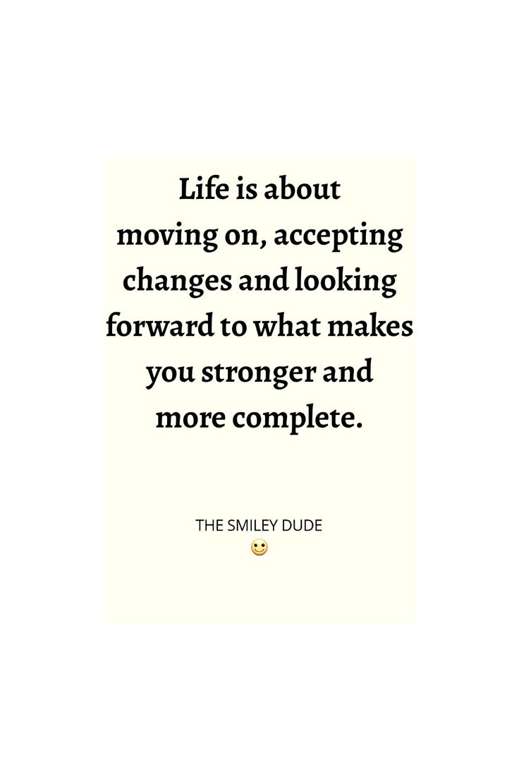 the quote life is about moving on, accepting changes and looking forward to what makes you stronger and more complete