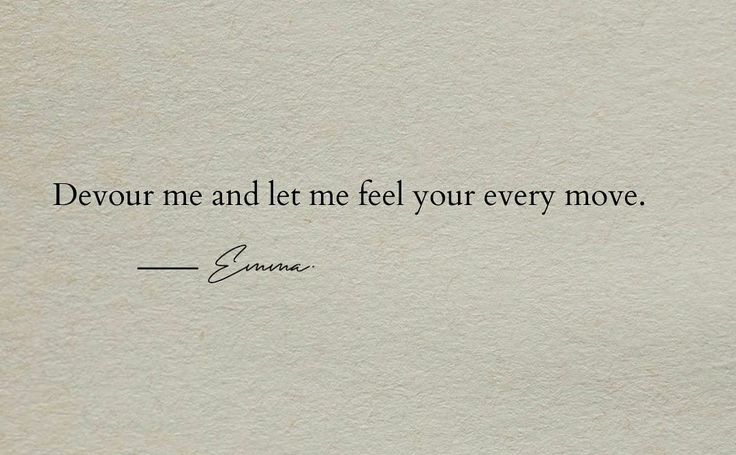 a piece of paper with the words devour me and let me feel your every move